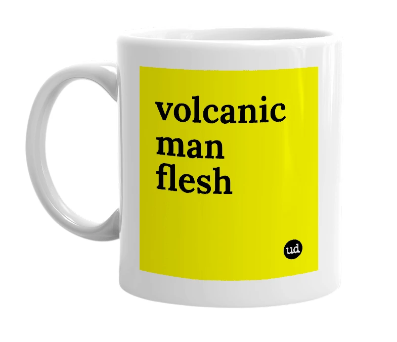 White mug with 'volcanic man flesh' in bold black letters