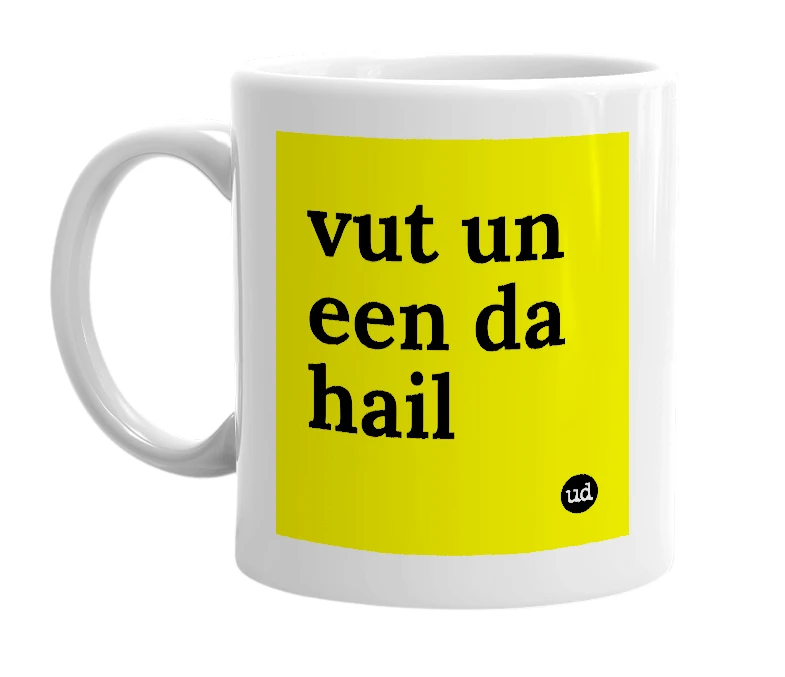 White mug with 'vut un een da hail' in bold black letters