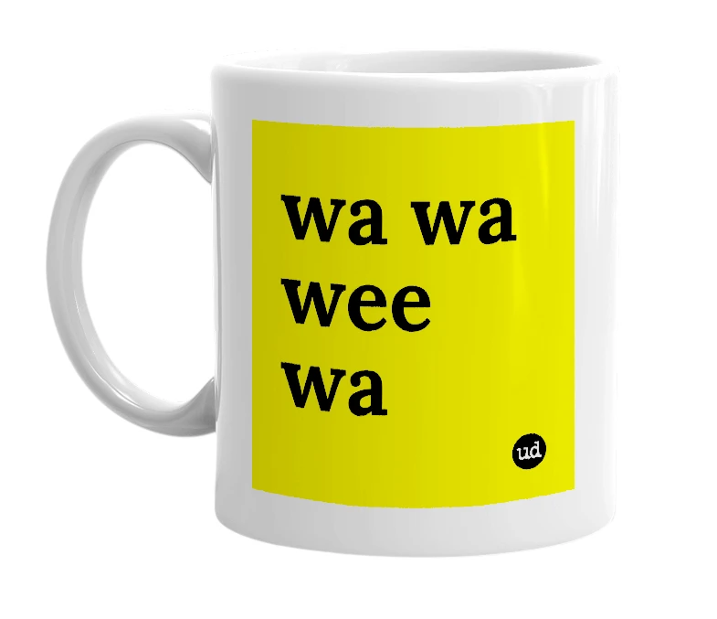 White mug with 'wa wa wee wa' in bold black letters