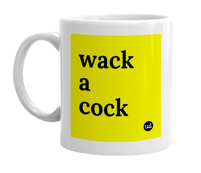 White mug with 'wack a cock' in bold black letters
