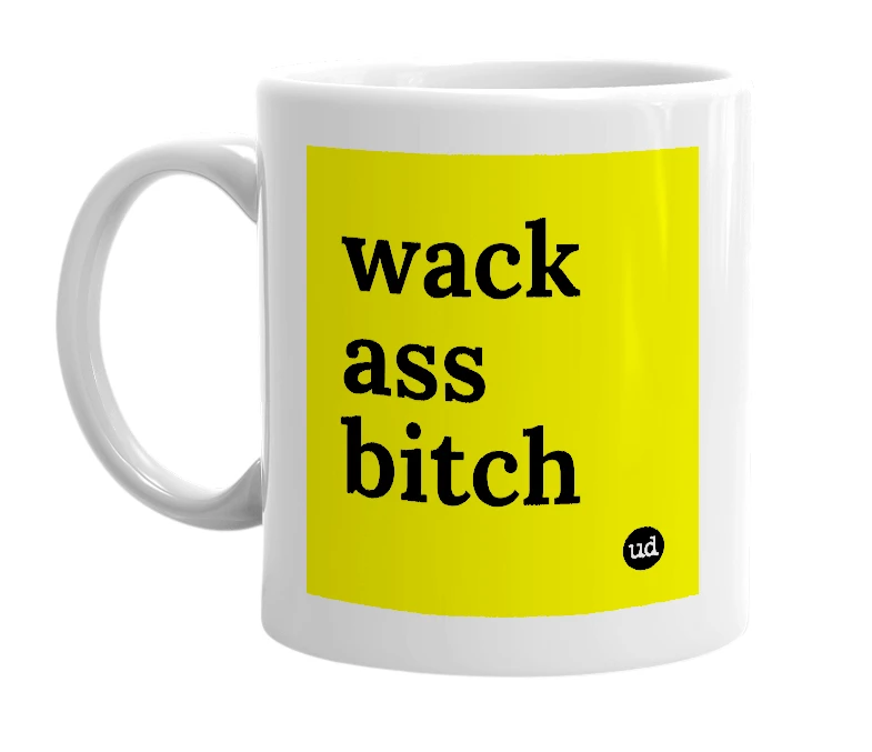 White mug with 'wack ass bitch' in bold black letters