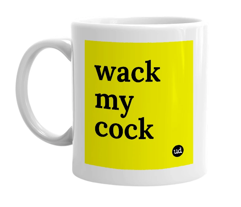 White mug with 'wack my cock' in bold black letters