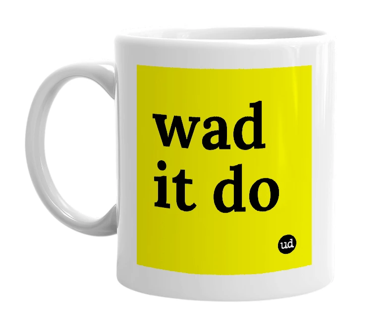 White mug with 'wad it do' in bold black letters