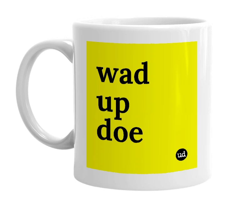 White mug with 'wad up doe' in bold black letters