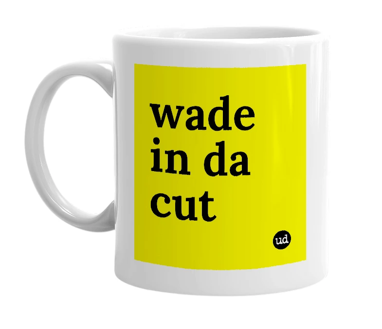 White mug with 'wade in da cut' in bold black letters