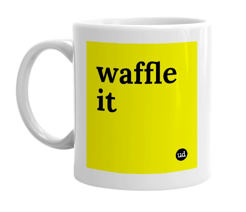 White mug with 'waffle it' in bold black letters