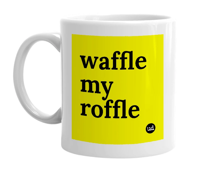 White mug with 'waffle my roffle' in bold black letters