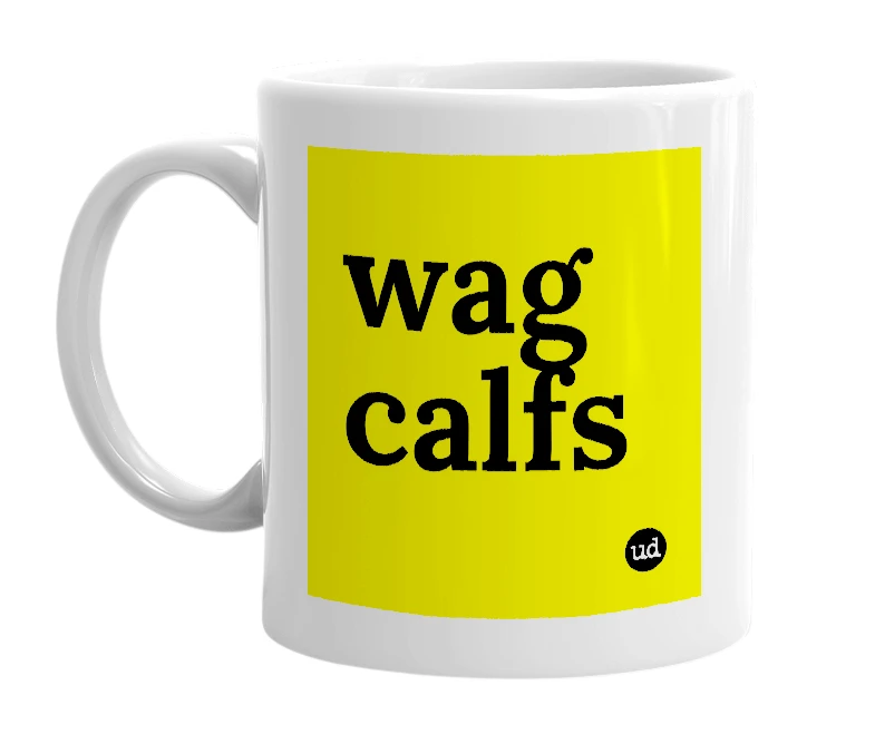 White mug with 'wag calfs' in bold black letters