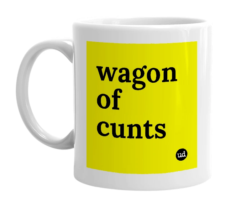 White mug with 'wagon of cunts' in bold black letters