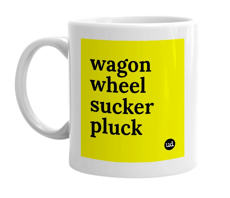 White mug with 'wagon wheel sucker pluck' in bold black letters