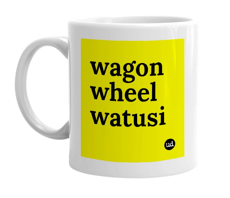 White mug with 'wagon wheel watusi' in bold black letters