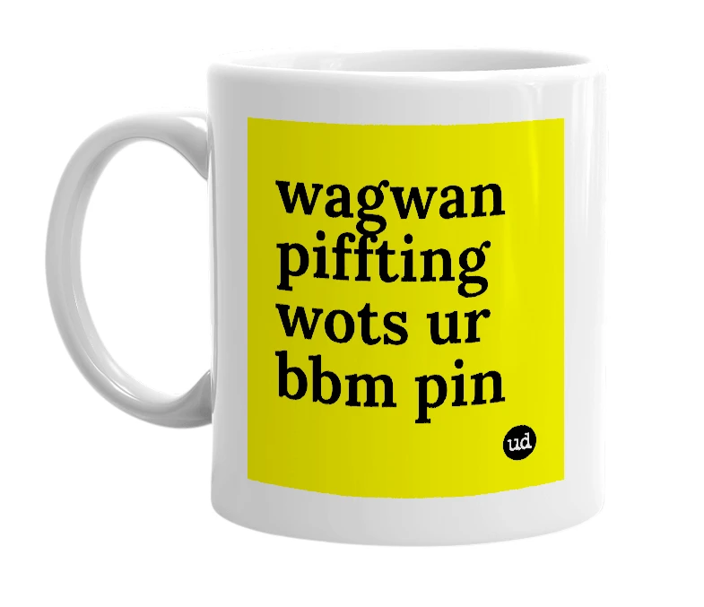 White mug with 'wagwan piffting wots ur bbm pin' in bold black letters