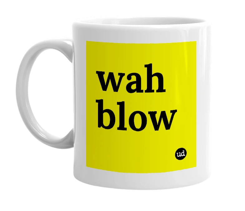 White mug with 'wah blow' in bold black letters