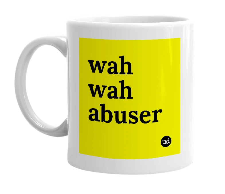 White mug with 'wah wah abuser' in bold black letters