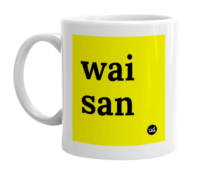 White mug with 'wai san' in bold black letters