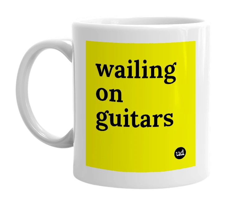 White mug with 'wailing on guitars' in bold black letters