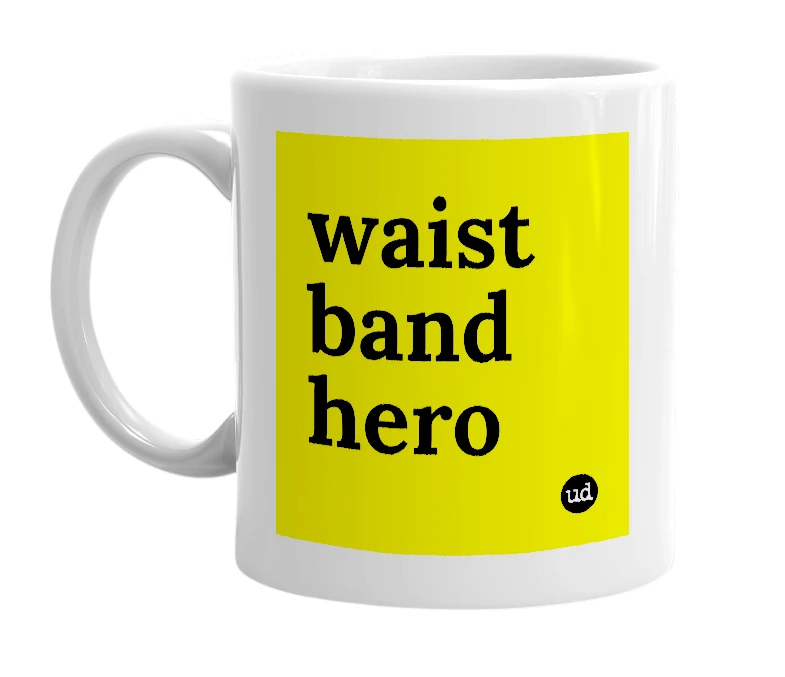 White mug with 'waist band hero' in bold black letters