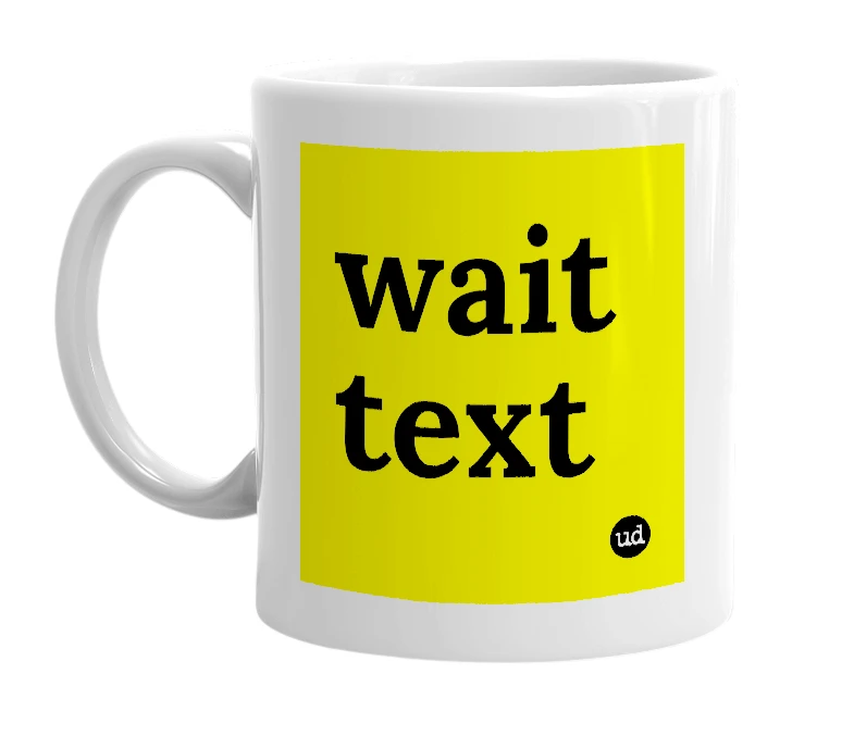 White mug with 'wait text' in bold black letters