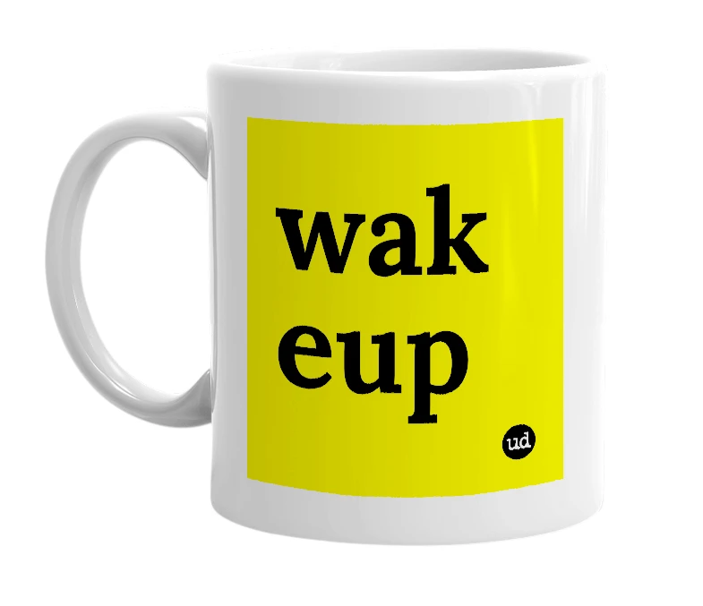 White mug with 'wak eup' in bold black letters