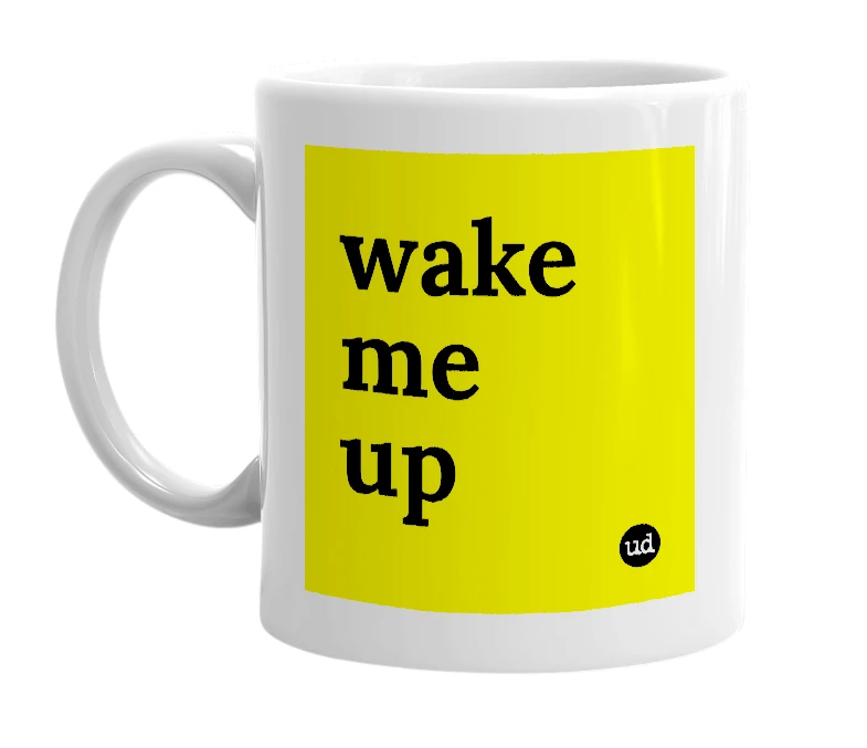 White mug with 'wake me up' in bold black letters