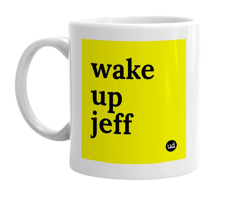 White mug with 'wake up jeff' in bold black letters