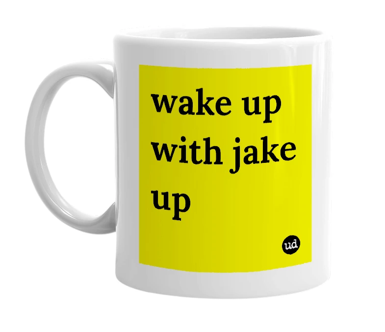 White mug with 'wake up with jake up' in bold black letters