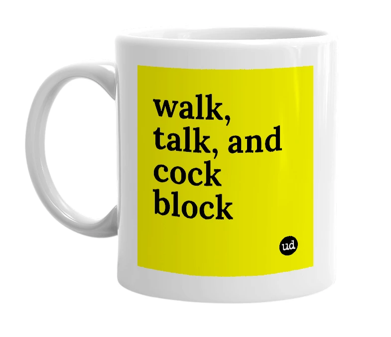 White mug with 'walk, talk, and cock block' in bold black letters