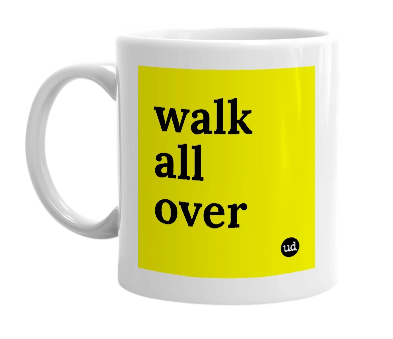 White mug with 'walk all over' in bold black letters