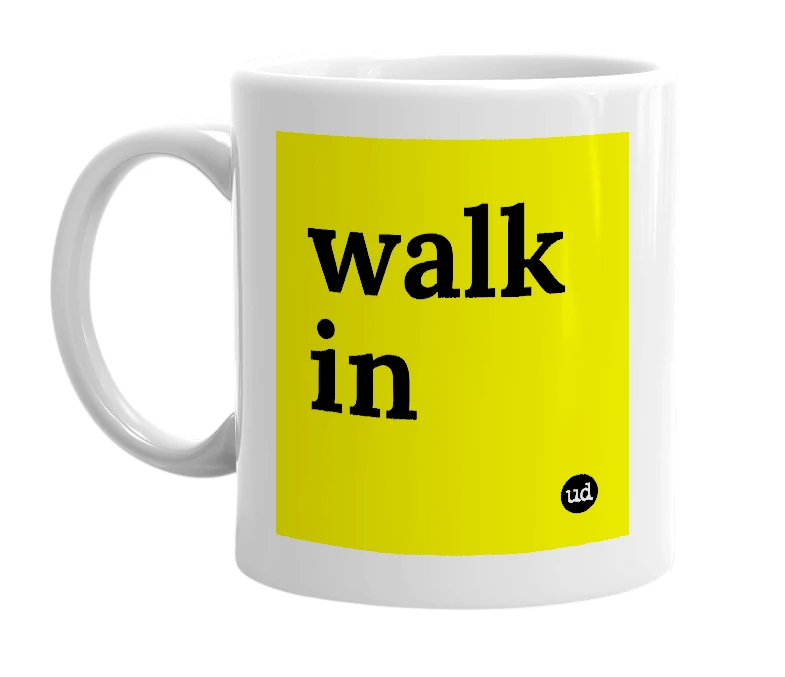 White mug with 'walk in' in bold black letters