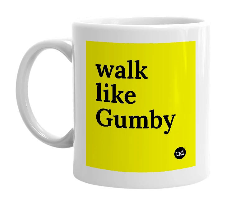 White mug with 'walk like Gumby' in bold black letters