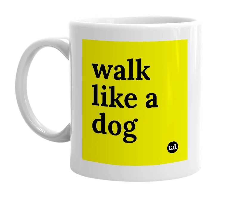 White mug with 'walk like a dog' in bold black letters