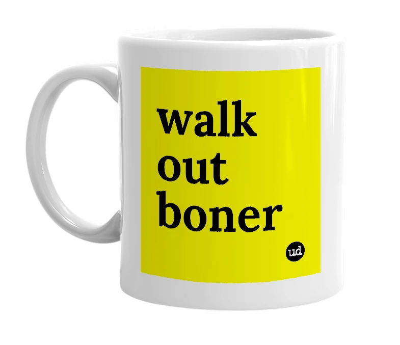 White mug with 'walk out boner' in bold black letters