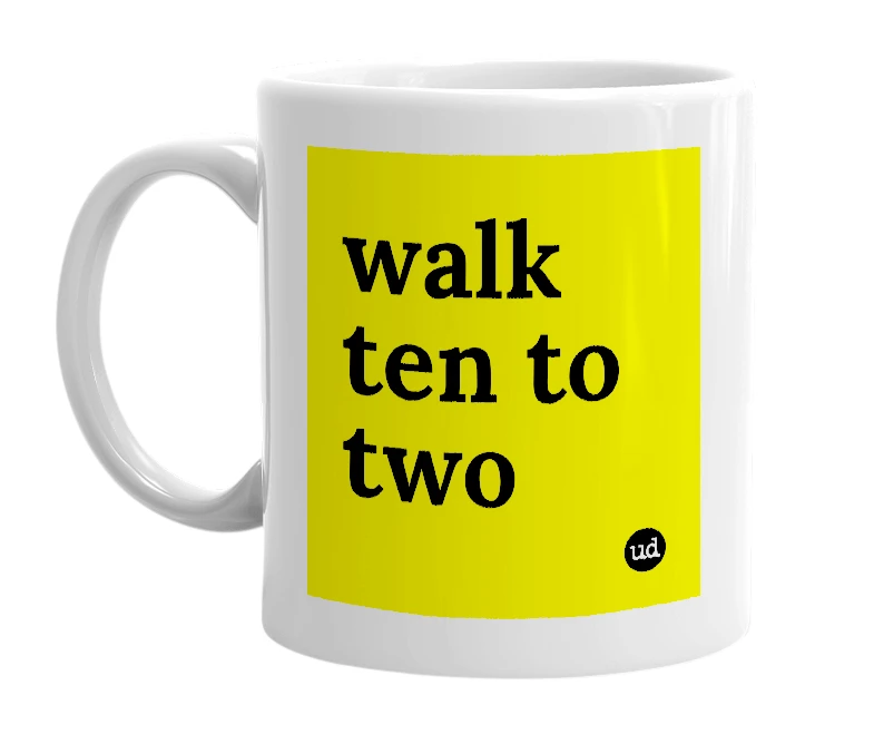 White mug with 'walk ten to two' in bold black letters