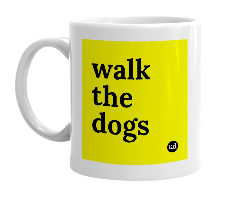 White mug with 'walk the dogs' in bold black letters