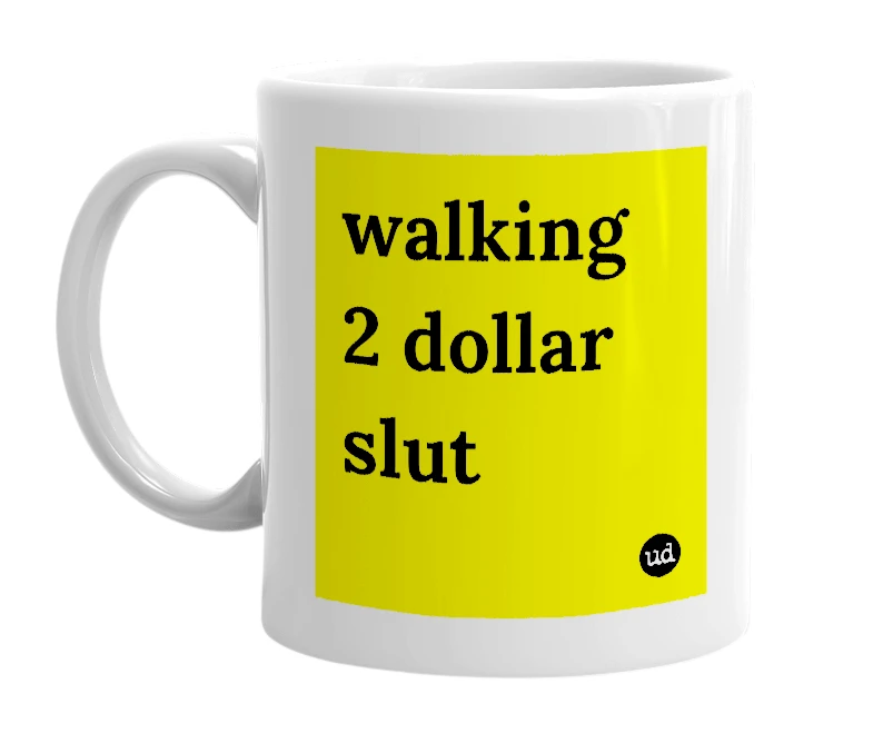White mug with 'walking 2 dollar slut' in bold black letters