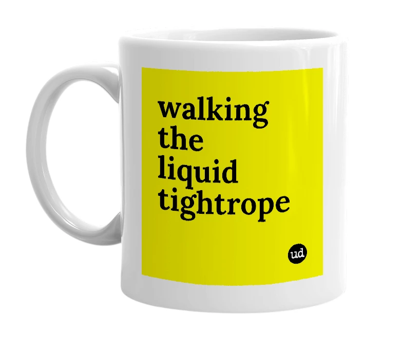 White mug with 'walking the liquid tightrope' in bold black letters