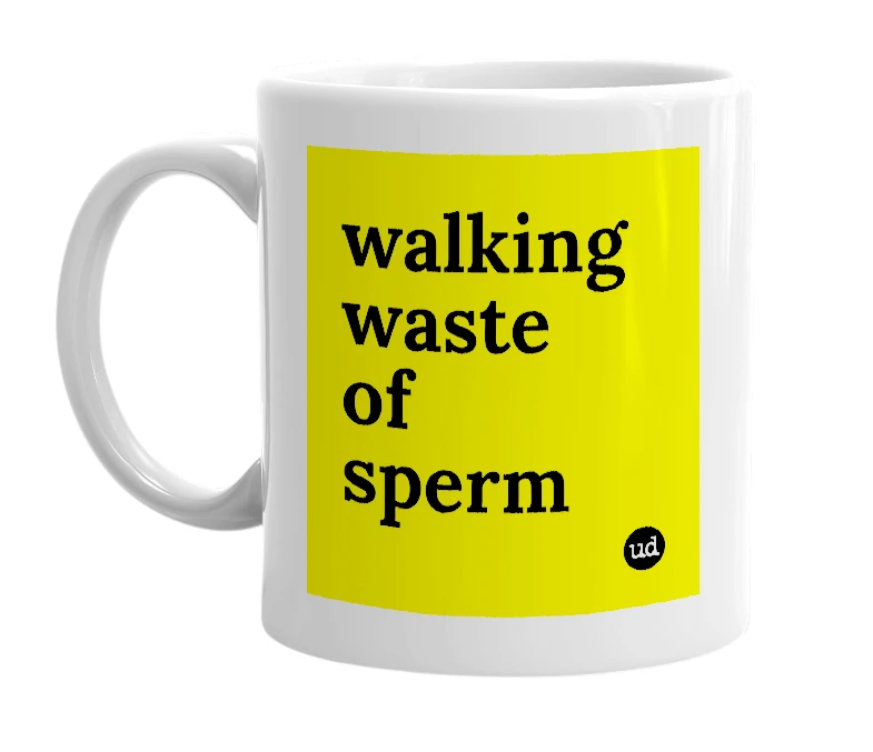White mug with 'walking waste of sperm' in bold black letters