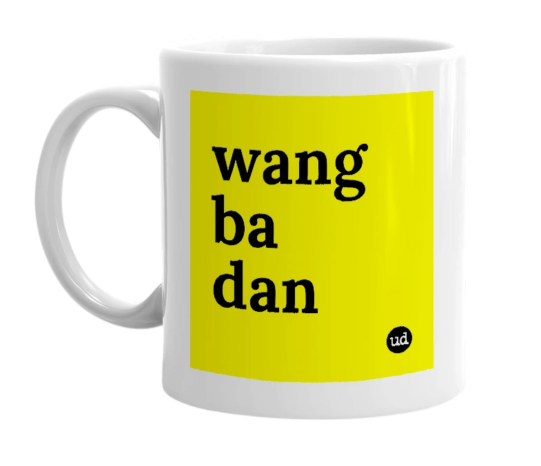 White mug with 'wang ba dan' in bold black letters