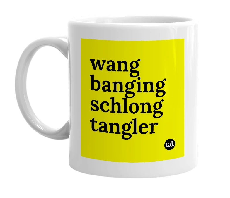 White mug with 'wang banging schlong tangler' in bold black letters