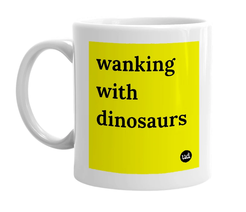 White mug with 'wanking with dinosaurs' in bold black letters