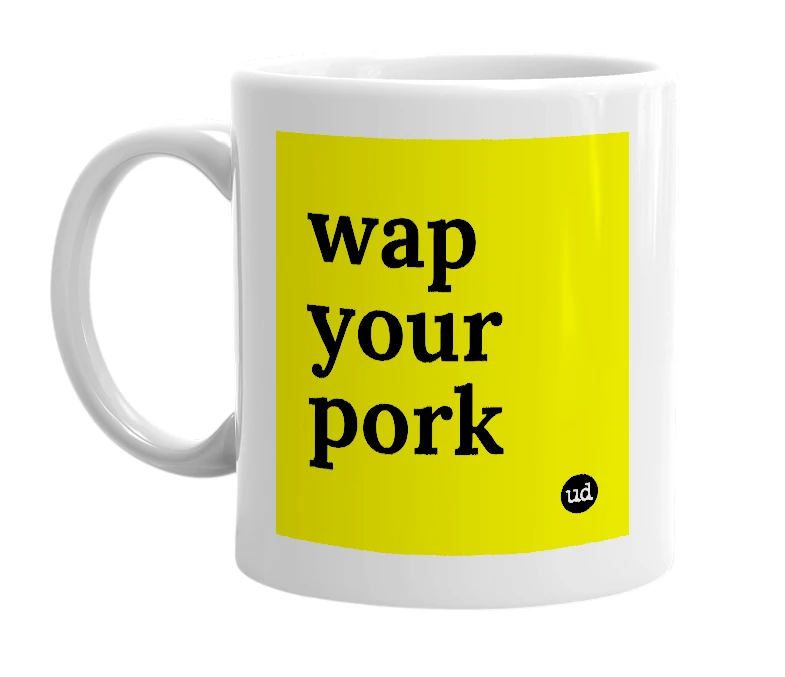 White mug with 'wap your pork' in bold black letters