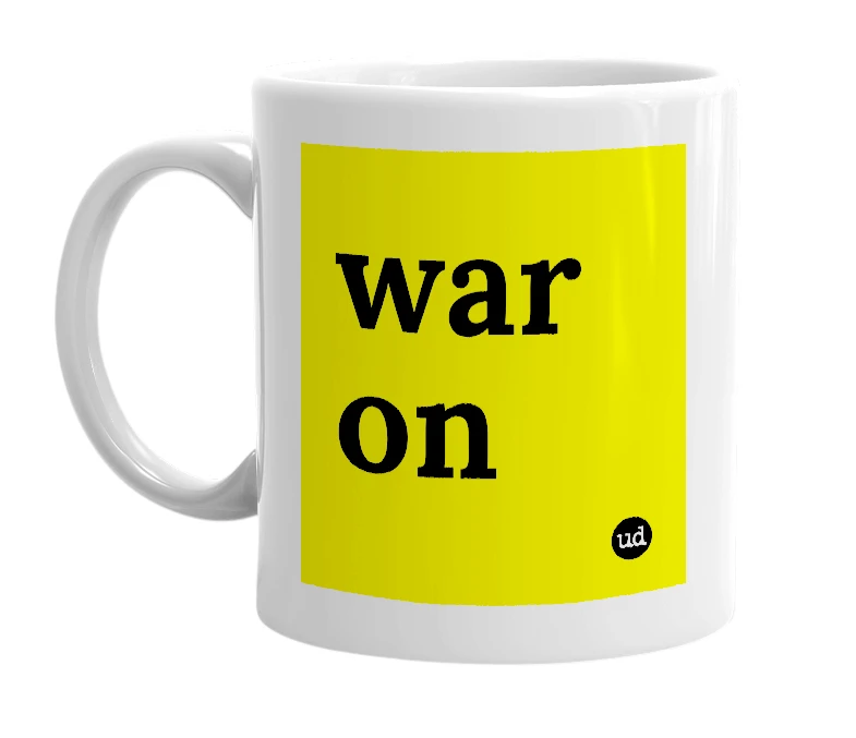 White mug with 'war on' in bold black letters
