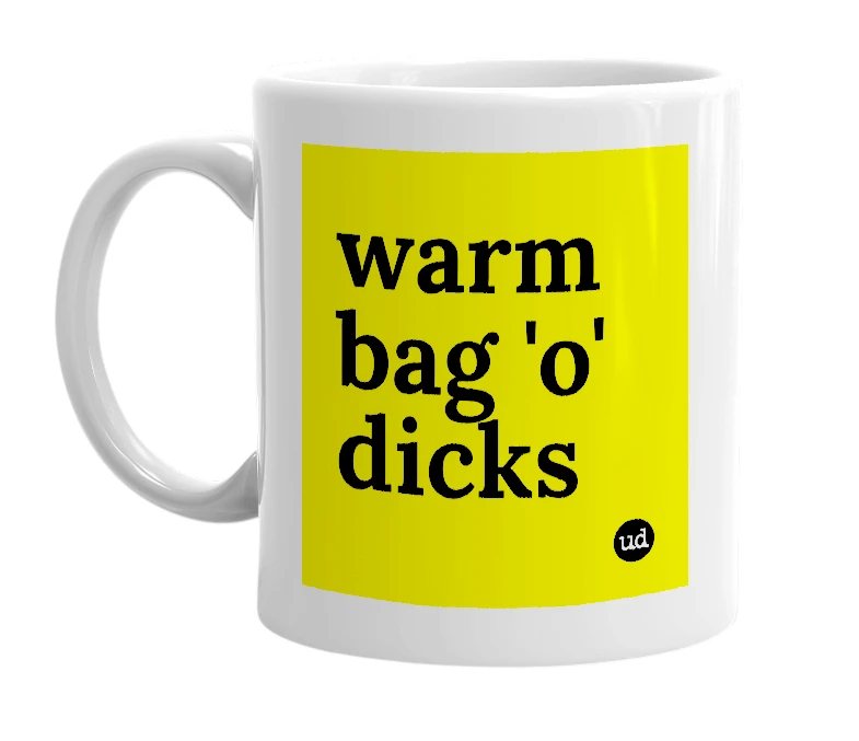 White mug with 'warm bag 'o' dicks' in bold black letters