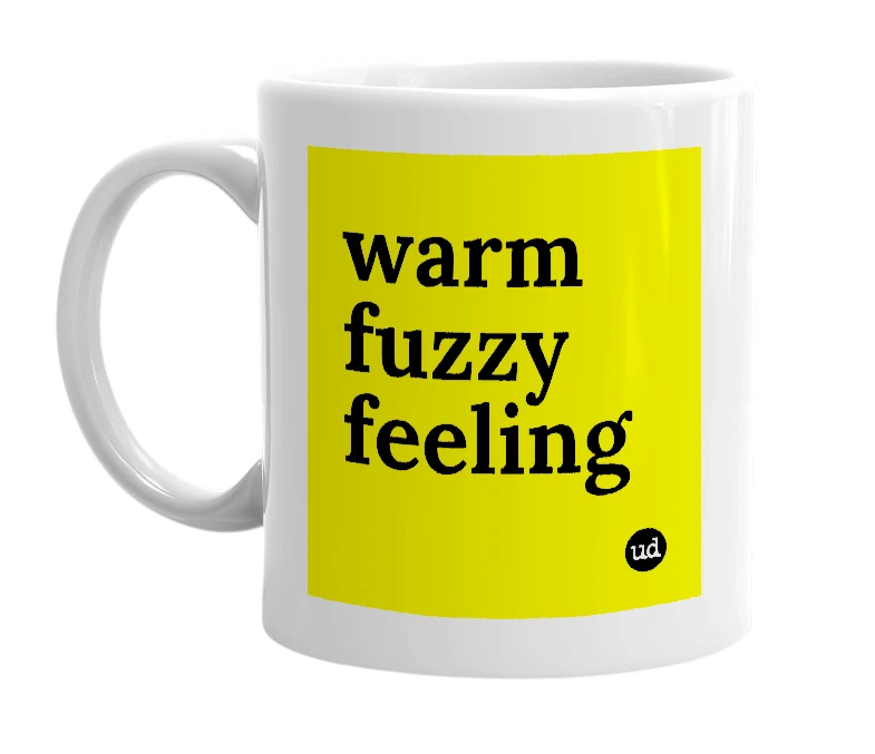 White mug with 'warm fuzzy feeling' in bold black letters