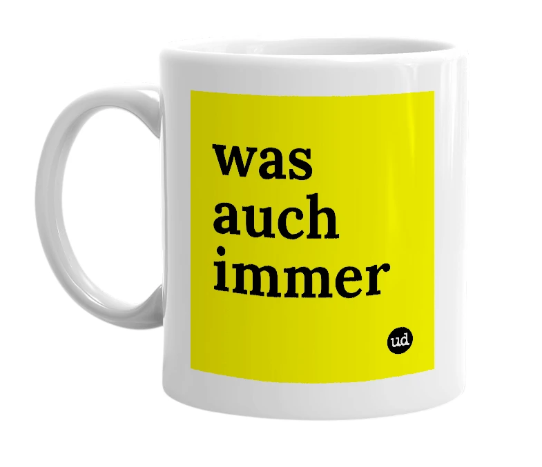 White mug with 'was auch immer' in bold black letters