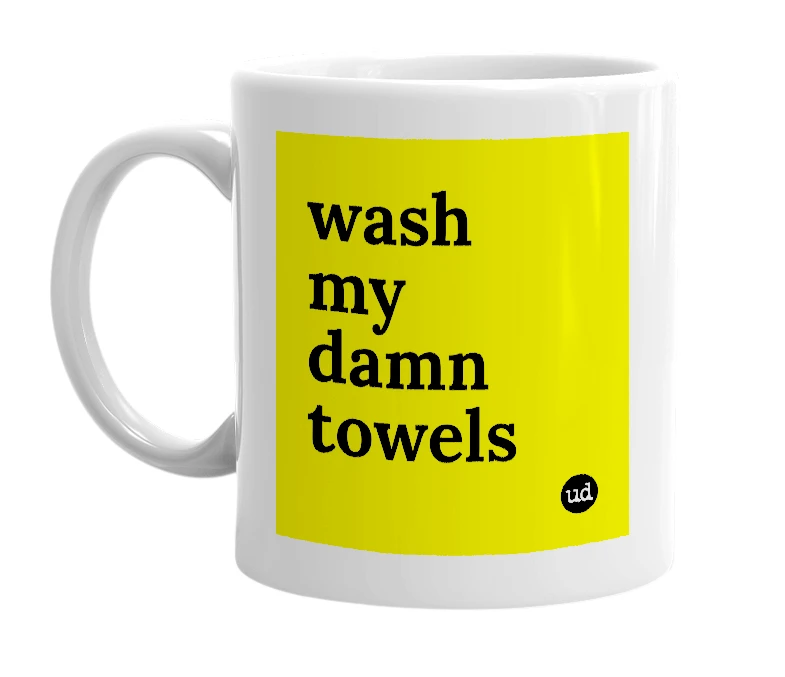 White mug with 'wash my damn towels' in bold black letters