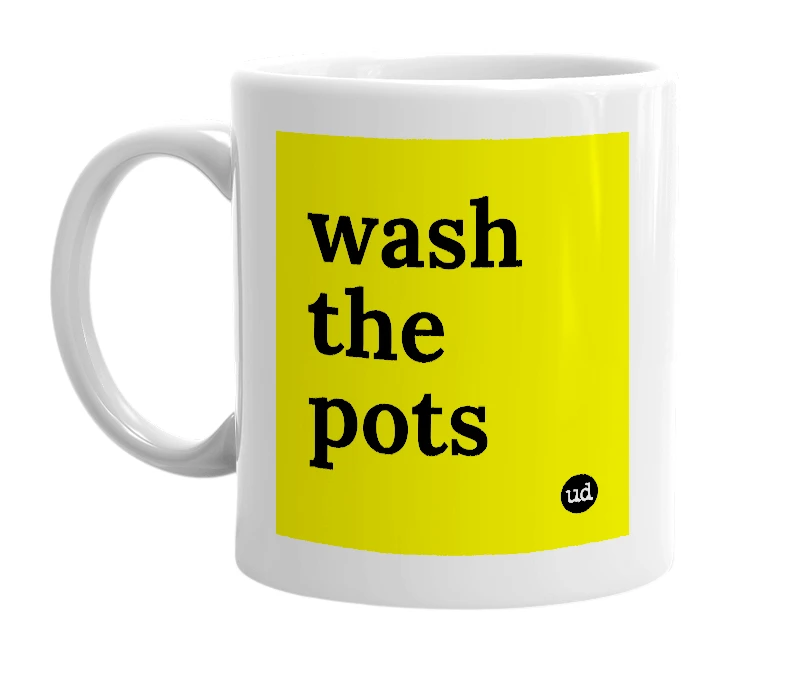 White mug with 'wash the pots' in bold black letters