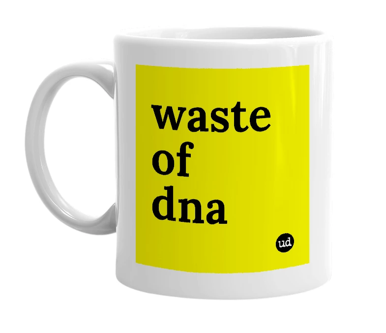 White mug with 'waste of dna' in bold black letters