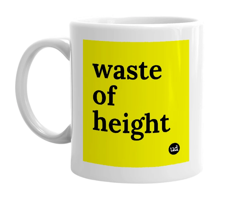 White mug with 'waste of height' in bold black letters