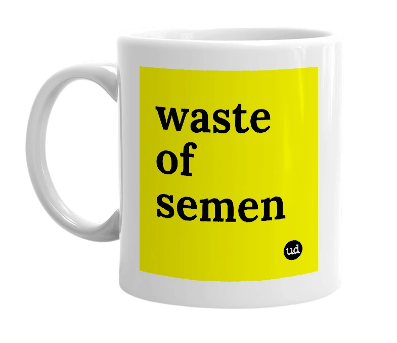 White mug with 'waste of semen' in bold black letters